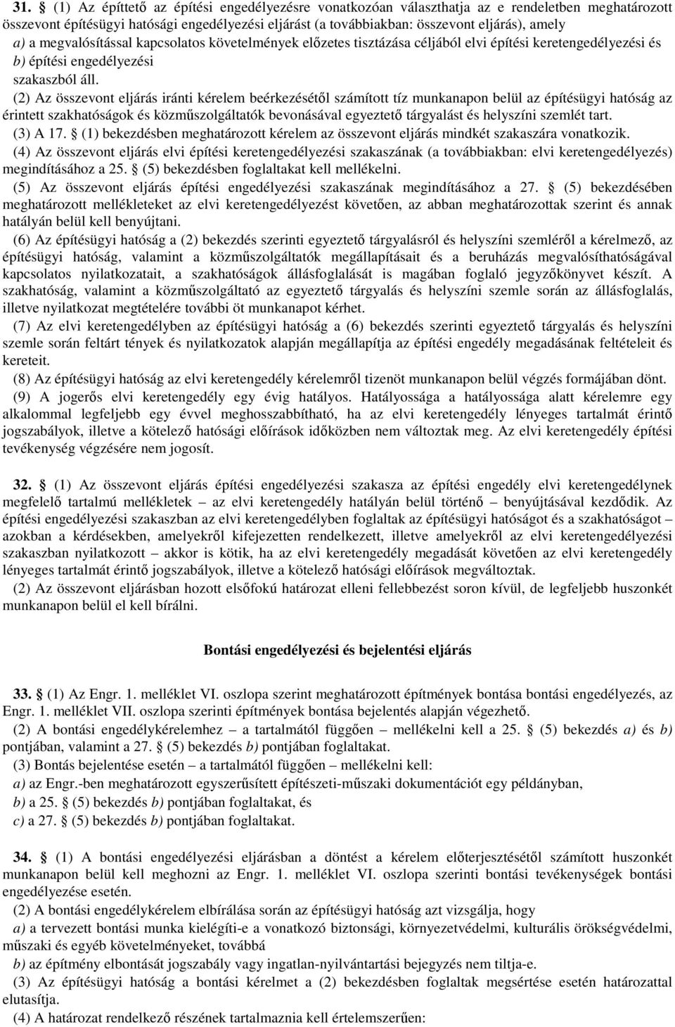(2) Az összevont eljárás iránti kérelem beérkezésétől számított tíz munkanapon belül az építésügyi hatóság az érintett szakhatóságok és közműszolgáltatók bevonásával egyeztető tárgyalást és helyszíni