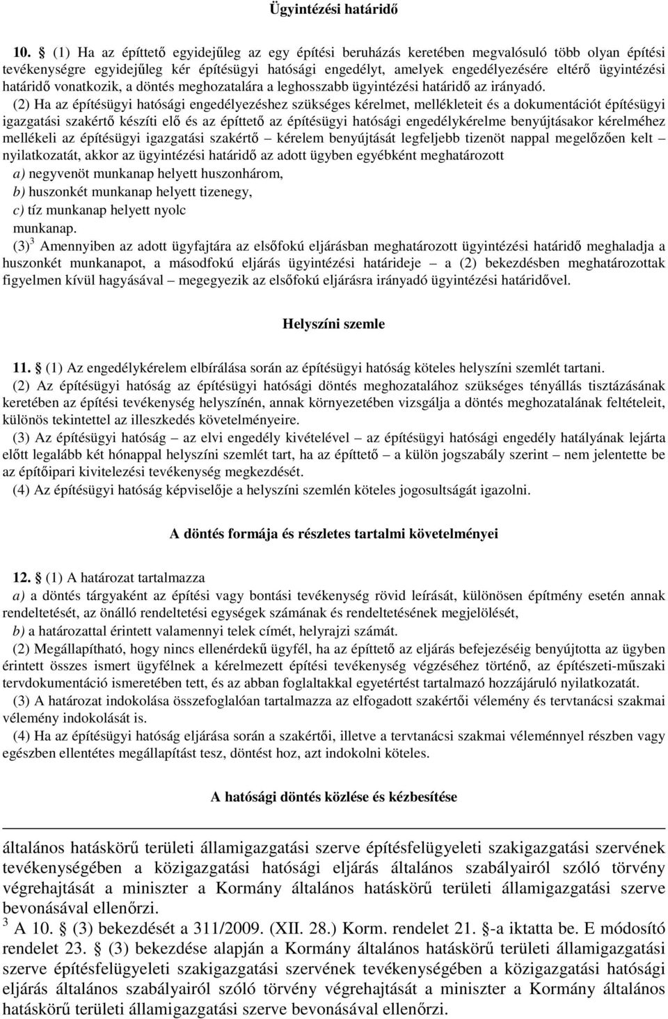 ügyintézési határidő vonatkozik, a döntés meghozatalára a leghosszabb ügyintézési határidő az irányadó.