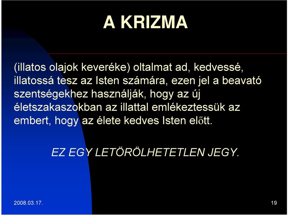 hogy az új életszakaszokban az illattal emlékeztessük az embert, hogy