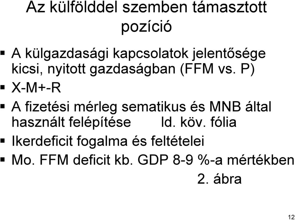 . P) X-M+ M+-R A fizetési mérleg m sematikus és s MNB által használt felépítése ld. köv.