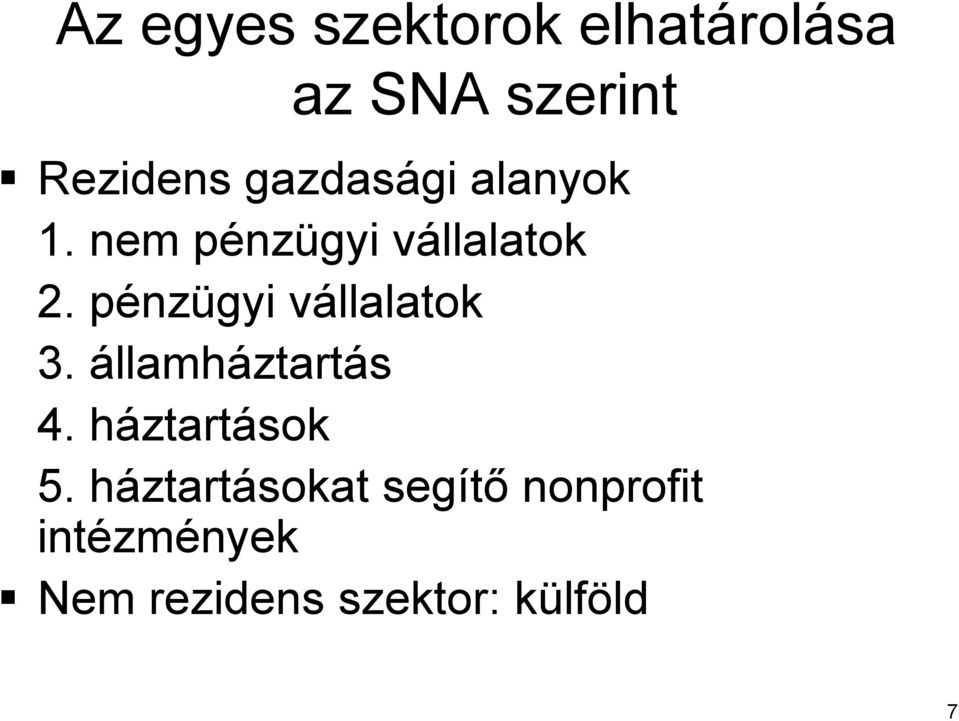 pénzp nzügyi vállalatokv 3. államháztartás 4. háztarth ztartások 5.