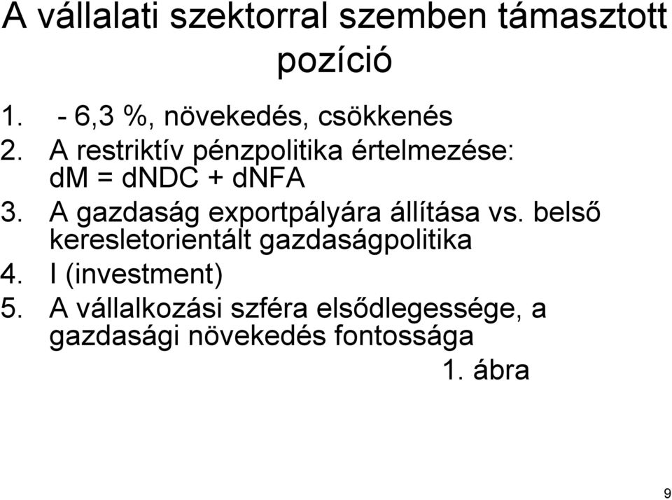 A restriktív v pénzpolitika p értelmezése: dm = dndc + dnfa 3.