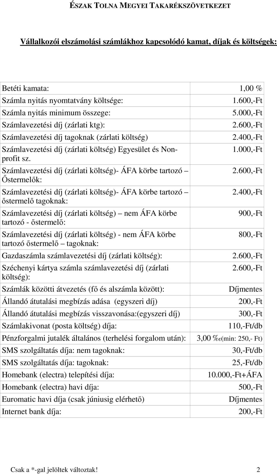 Számlavezetési díj (zárlati költség)- ÁFA körbe tartozó İstermelık: Számlavezetési díj (zárlati költség)- ÁFA körbe tartozó ıstermelı tagoknak: Számlavezetési díj (zárlati költség) nem ÁFA körbe