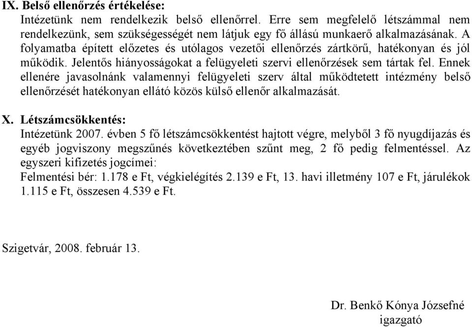 Ennek ellenére javasolnánk valamennyi felügyeleti szerv által működtetett intézmény belső ellenőrzését hatékonyan ellátó közös külső ellenőr alkalmazását. X. Létszámcsökkentés: Intézetünk 2007.