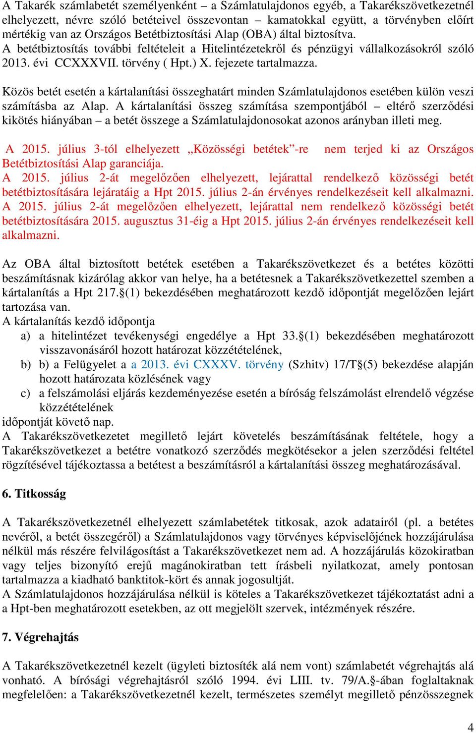 Közös betét esetén a kártalanítási összeghatárt minden Számlatulajdonos esetében külön veszi számításba az Alap.