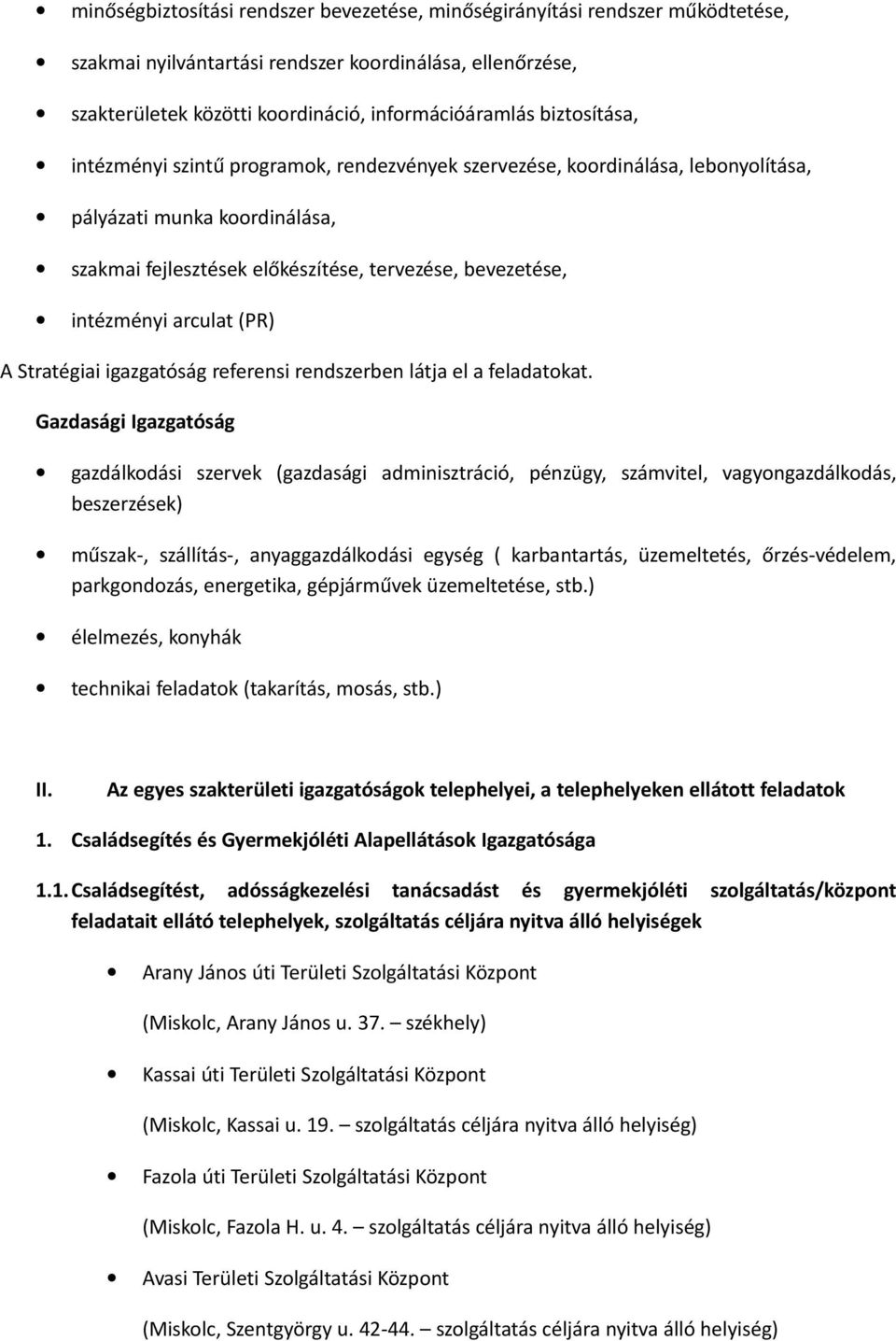 arculat (PR) A Stratégiai igazgatóság referensi rendszerben látja el a feladatokat.