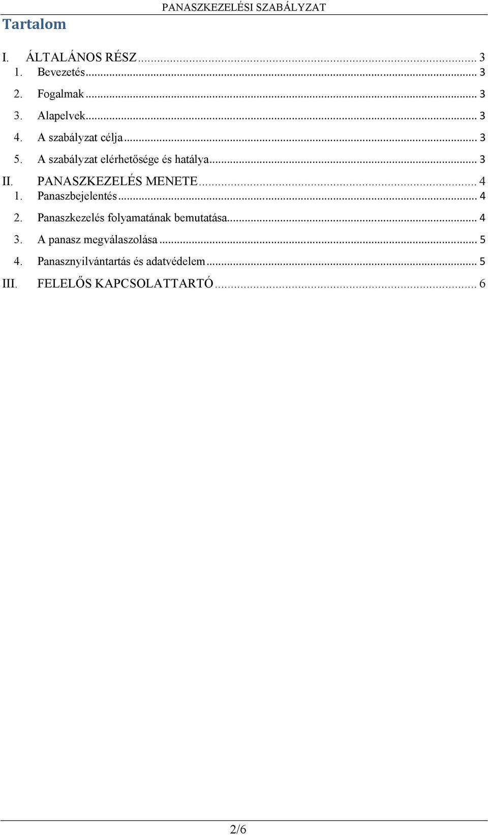 PANASZKEZELÉS MENETE... 4 1. Panaszbejelentés... 4 2. Panaszkezelés folyamatának bemutatása... 4 3.