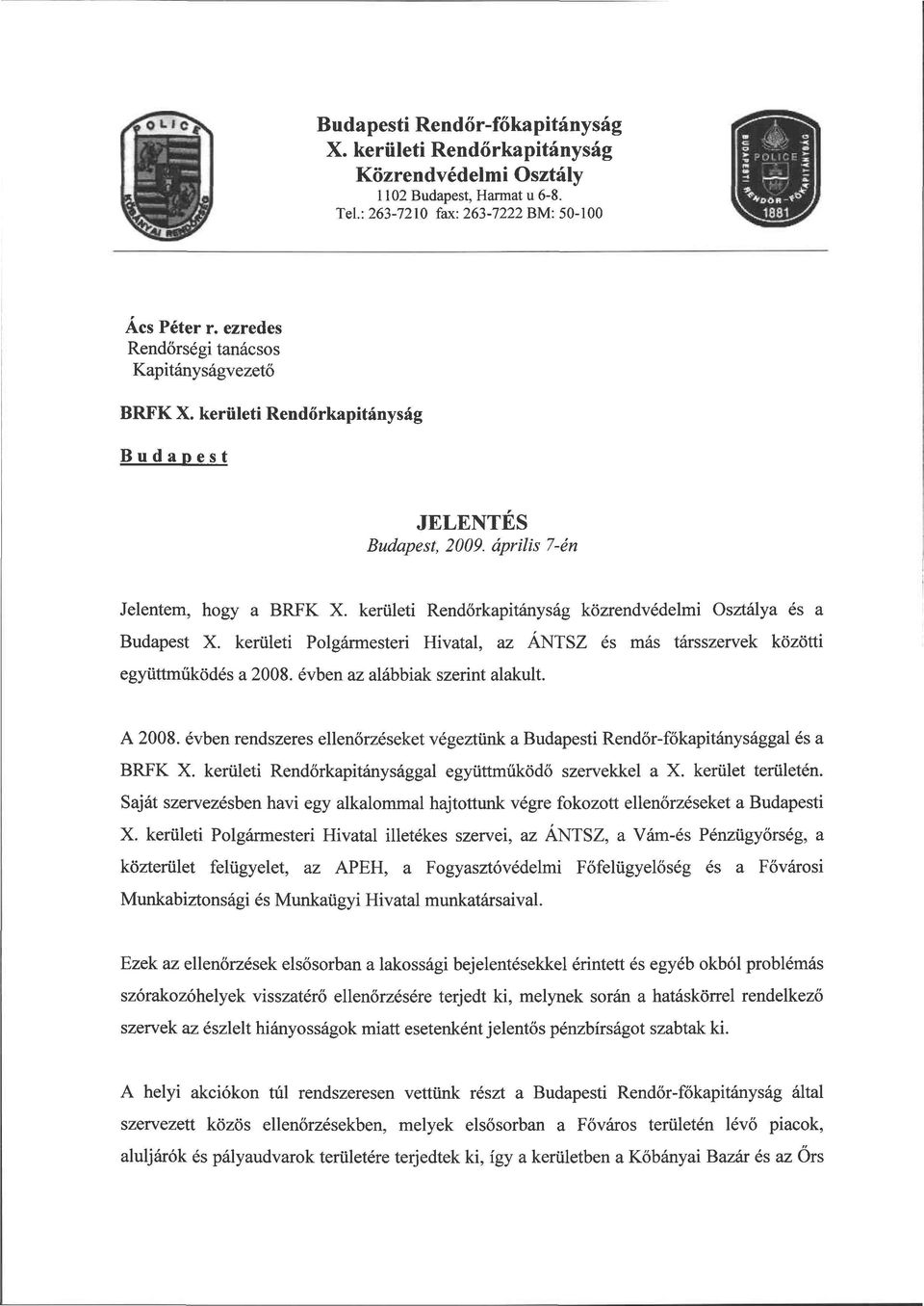 kerületi Polgármesteri Hivatal, az ÁNTSZ és más társszervek közötti együttműködés a 2008. évben az alábbiak szerint alakult. A 2008.