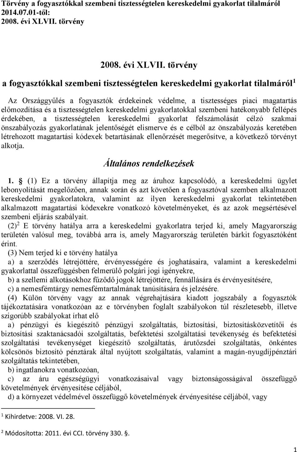 törvény a fogyasztókkal szembeni tisztességtelen kereskedelmi gyakorlat tilalmáról 1 Az Országgyűlés a fogyasztók érdekeinek védelme, a tisztességes piaci magatartás előmozdítása és a tisztességtelen