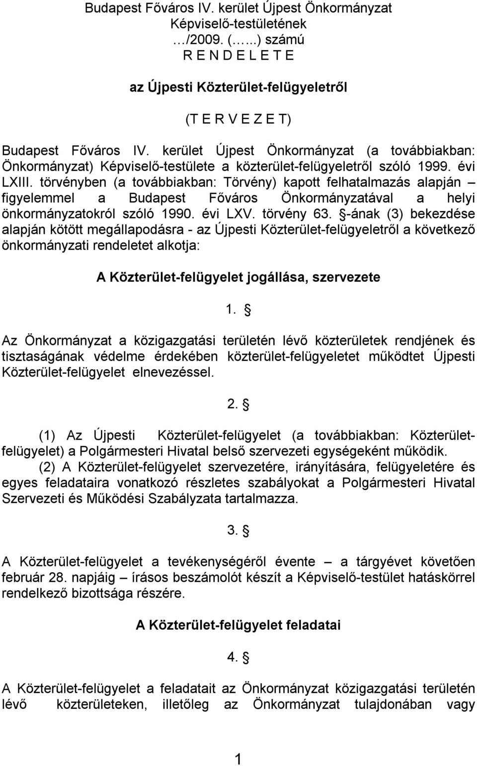 törvényben (a továbbiakban: Törvény) kapott felhatalmazás alapján figyelemmel a Budapest Főváros Önkormányzatával a helyi önkormányzatokról szóló 1990. évi LXV. törvény 63.
