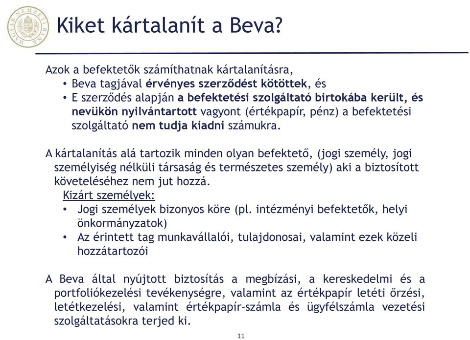 (értékpapír, pénz) a befektetési szolgáltató nem tudja kiadni számukra.