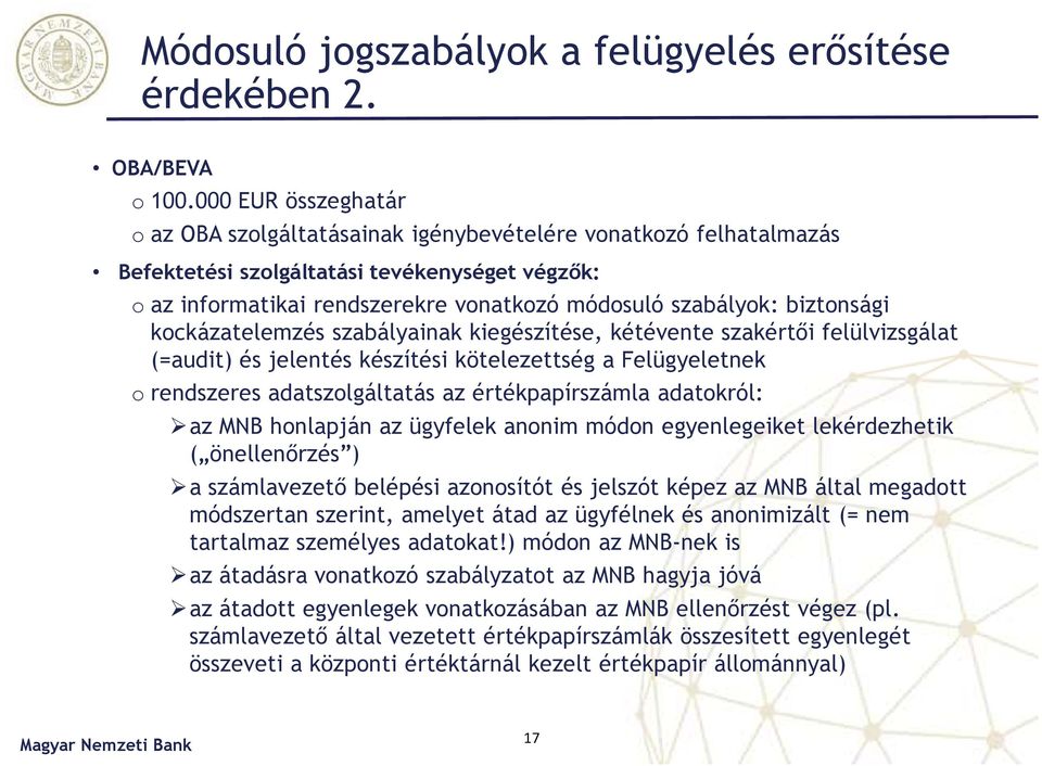 biztonsági kockázatelemzés szabályainak kiegészítése, kétévente szakértői felülvizsgálat (=audit) és jelentés készítési kötelezettség a Felügyeletnek o rendszeres adatszolgáltatás az értékpapírszámla