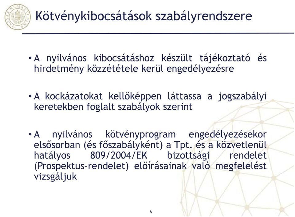 szabályok szerint A nyilvános kötvényprogram engedélyezésekor elsősorban (és főszabályként) a Tpt.