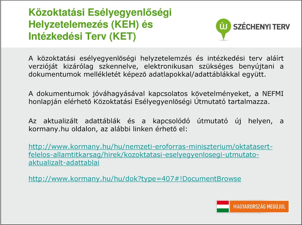 A dokumentumok jóváhagyásával kapcsolatos követelményeket, a NEFMI honlapján elérhető Közoktatási Esélyegyenlőségi Útmutató tartalmazza.