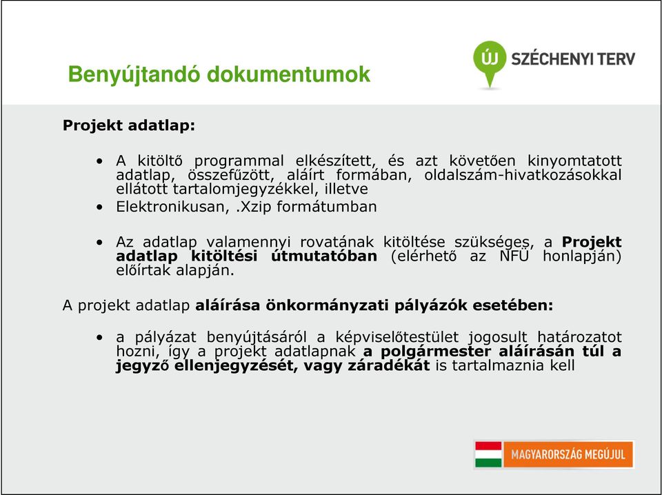 Xzip formátumban Az adatlap valamennyi rovatának kitöltése szükséges, a Projekt adatlap kitöltési útmutatóban (elérhető az NFÜ honlapján) előírtak alapján.