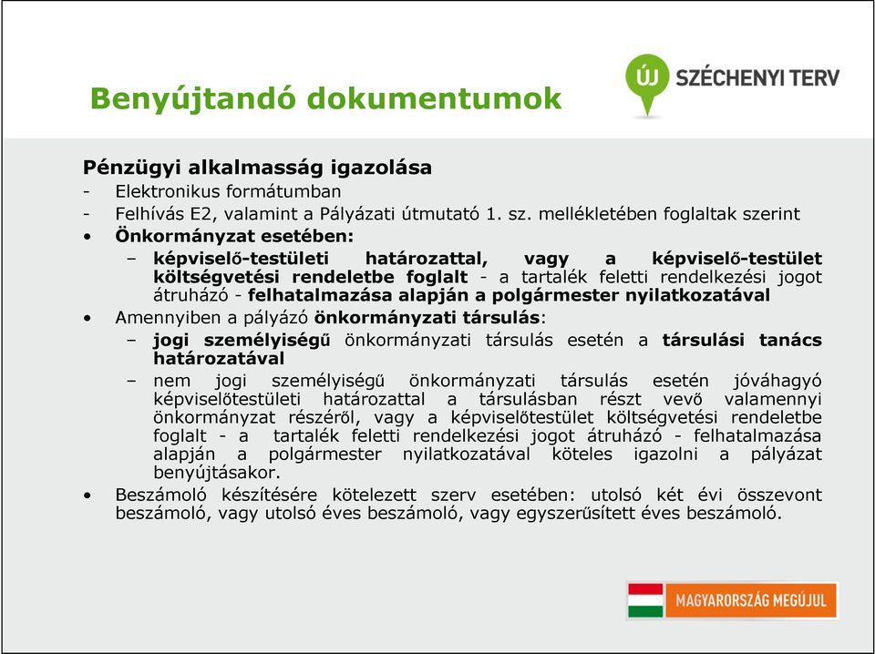 felhatalmazása alapján a polgármester nyilatkozatával Amennyiben a pályázó önkormányzati társulás: jogi személyiségű önkormányzati társulás esetén a társulási tanács határozatával nem jogi