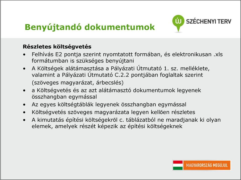 2 pontjában foglaltak szerint (szöveges magyarázat, árbecslés) a Költségvetés és az azt alátámasztó dokumentumok legyenek összhangban egymással Az egyes