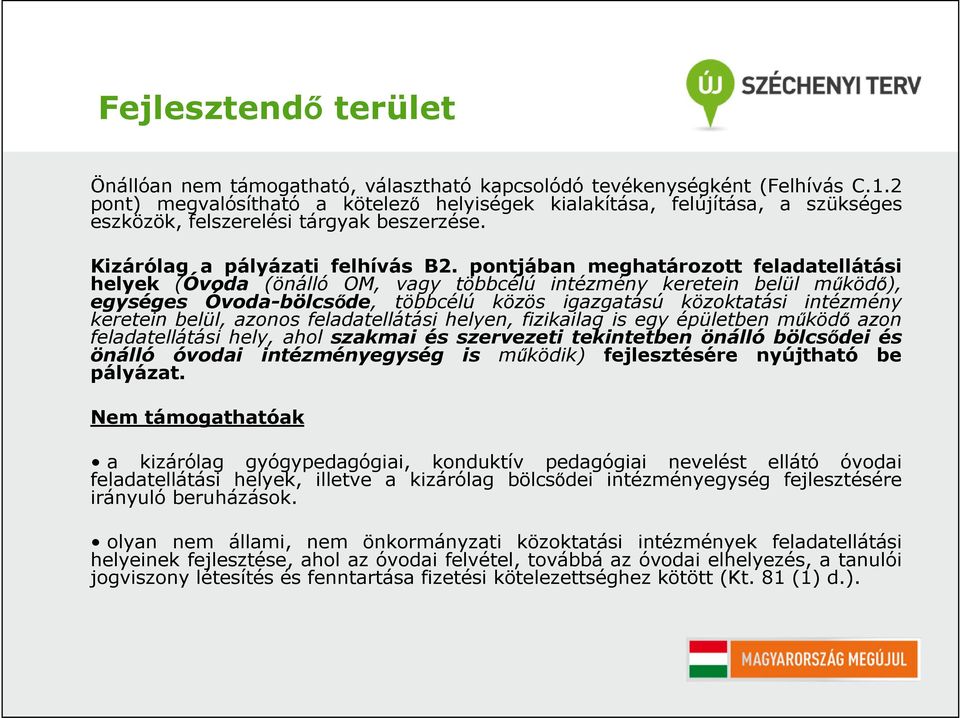 pontjában meghatározott feladatellátási helyek (Óvoda (önálló OM, vagy többcélú intézmény keretein belül működő), egységes Óvoda-bölcsőde, többcélú közös igazgatású közoktatási intézmény keretein
