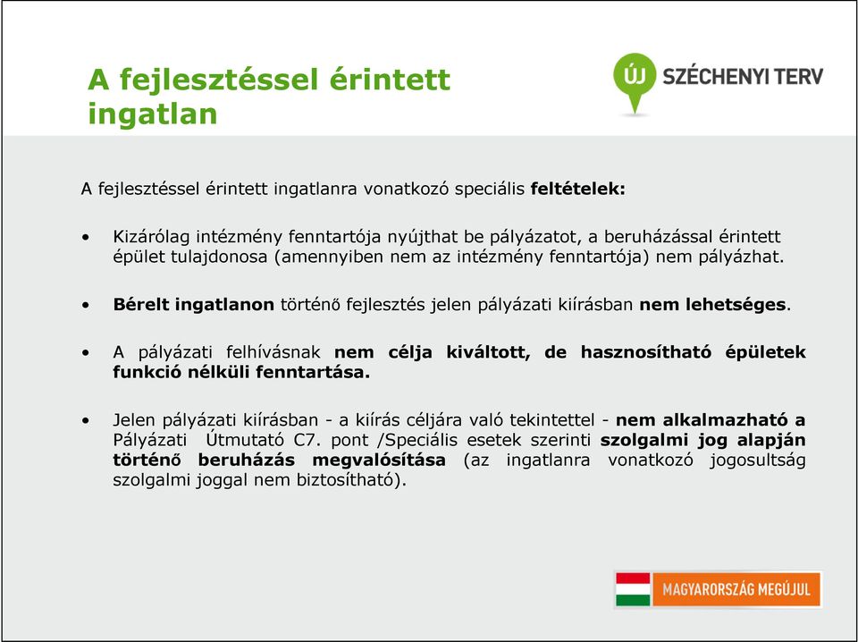 A pályázati felhívásnak nem célja kiváltott, de hasznosítható épületek funkció nélküli fenntartása.