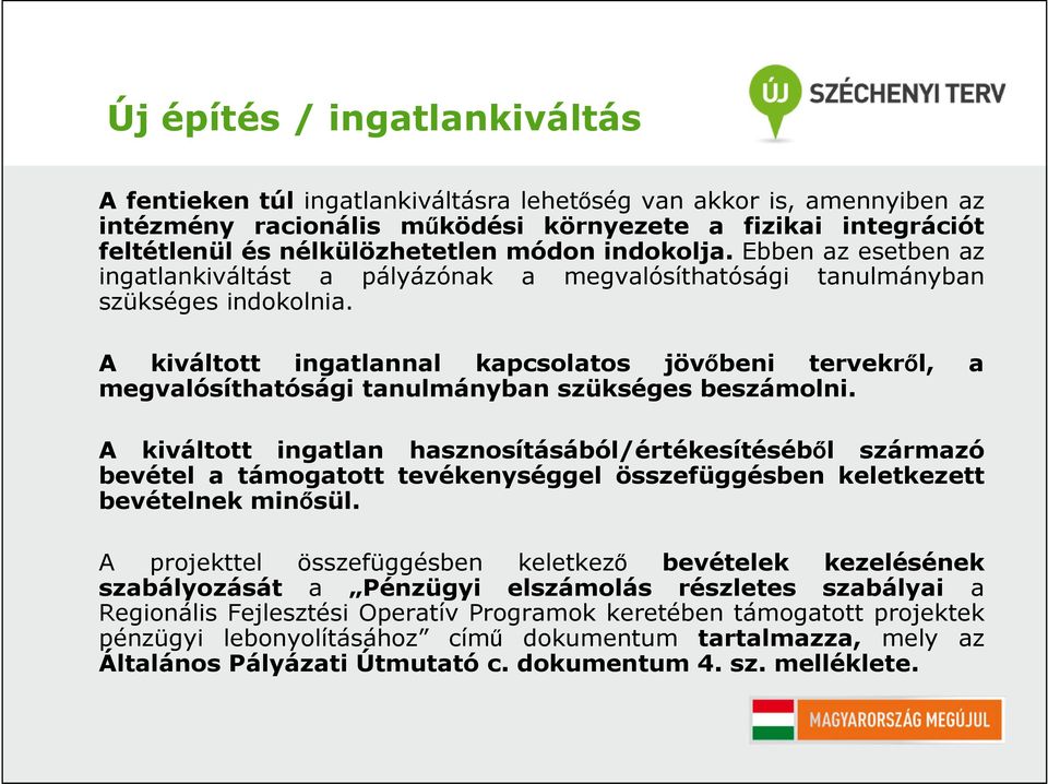A kiváltott ingatlannal kapcsolatos jövőbeni tervekről, a megvalósíthatósági tanulmányban szükséges beszámolni.