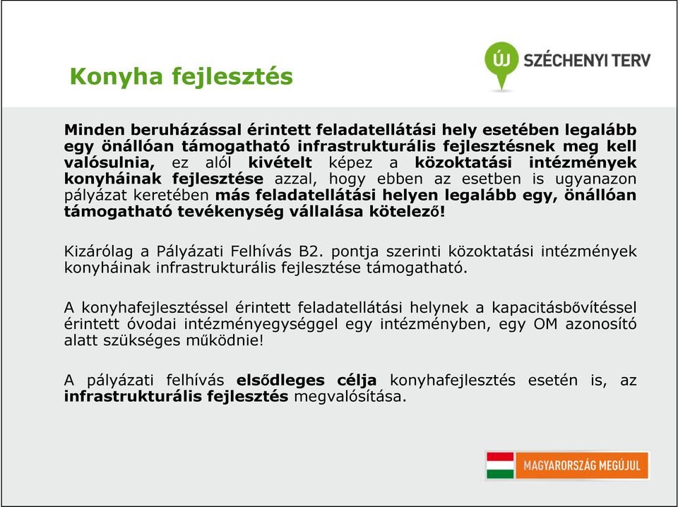kötelező! Kizárólag a Pályázati Felhívás B2. pontja szerinti közoktatási intézmények konyháinak infrastrukturális fejlesztése támogatható.