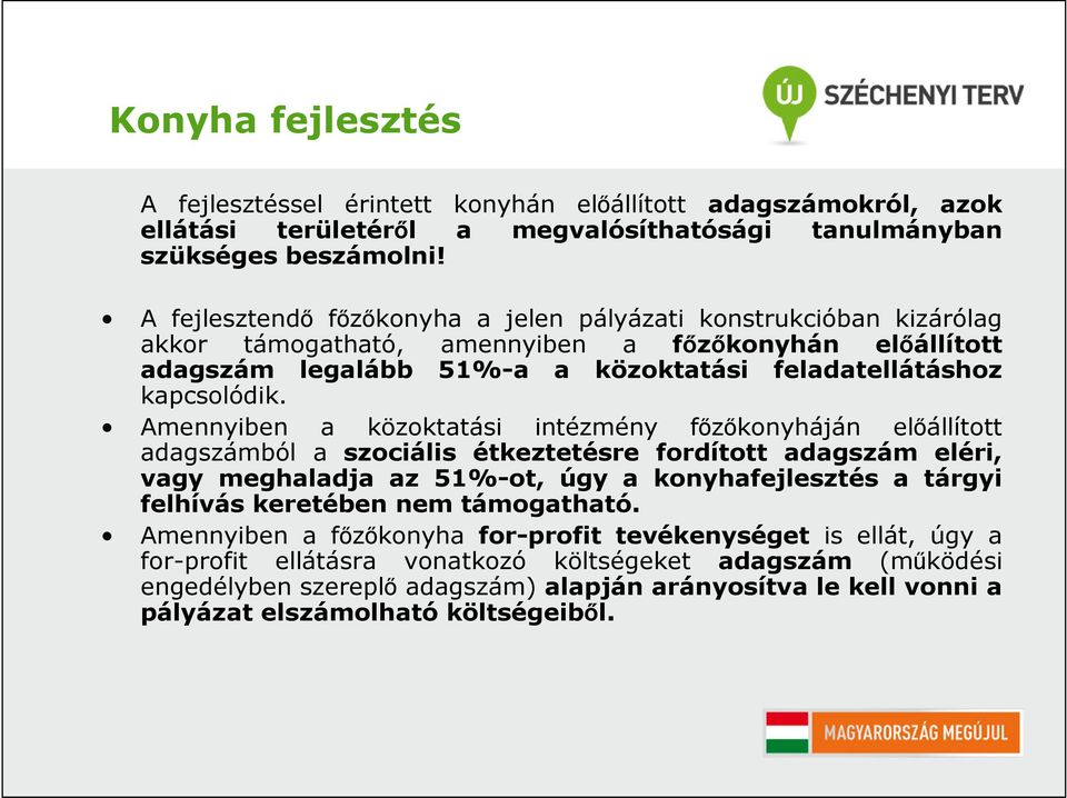 Amennyiben a közoktatási intézmény főzőkonyháján előállított adagszámból a szociális étkeztetésre fordított adagszám eléri, vagy meghaladja az 51%-ot, úgy a konyhafejlesztés a tárgyi felhívás
