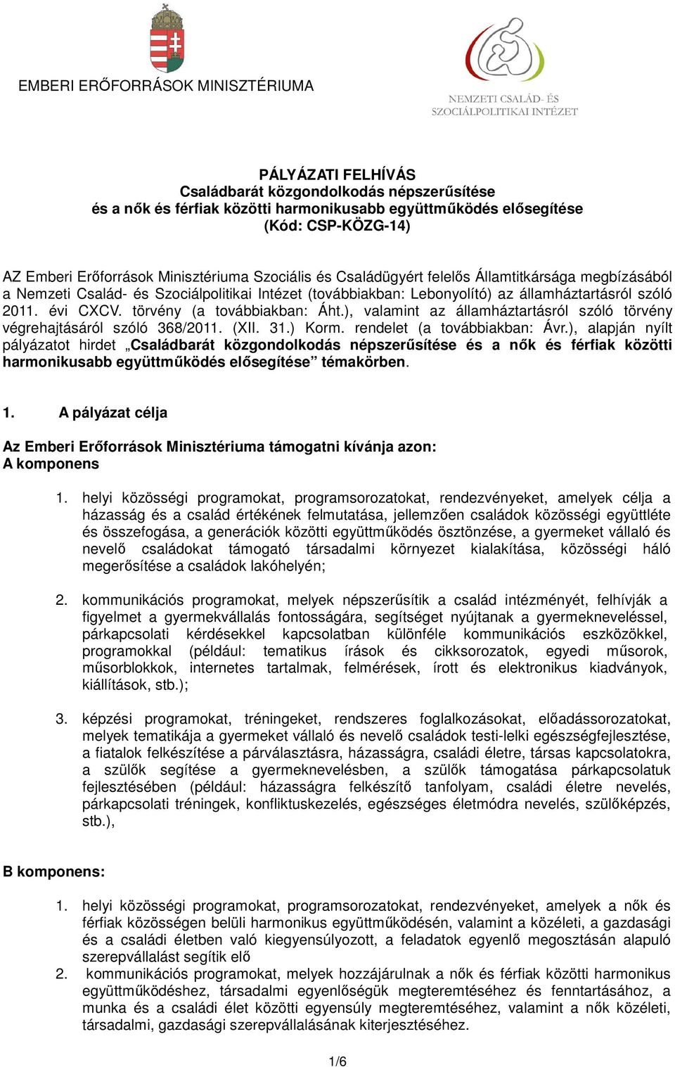 évi CXCV. törvény (a továbbiakban: Áht.), valamint az államháztartásról szóló törvény végrehajtásáról szóló 368/2011. (XII. 31.) Korm. rendelet (a továbbiakban: Ávr.