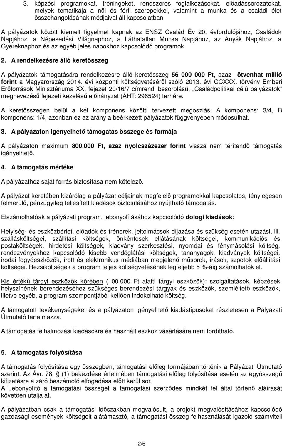 évfordulójához, Családok Napjához, a Népesedési Világnaphoz, a Láthatatlan Munka Napjához, az Anyák Napjához, a Gyereknaphoz és az egyéb jeles napokhoz kapcsolódó programok. 2.