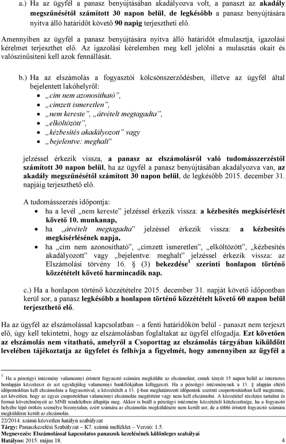 Az igazolási kérelemben meg kell jelölni a mulasztás okait és valószínűsíteni kell azok fennállását. b.