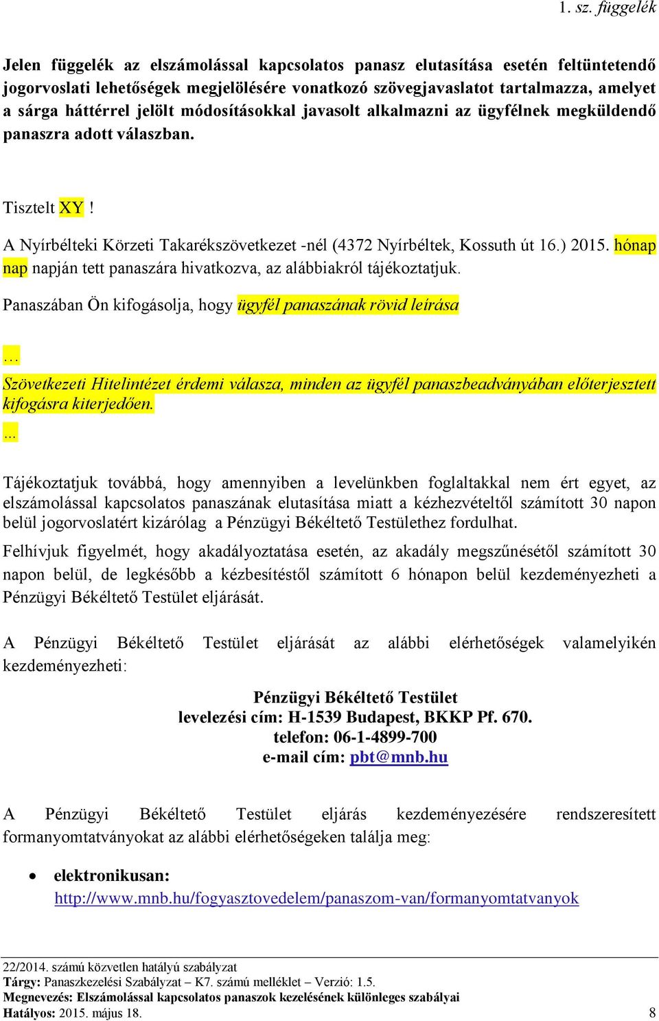 jelölt módosításokkal javasolt alkalmazni az ügyfélnek megküldendő panaszra adott válaszban. Tisztelt XY! A Nyírbélteki Körzeti Takarékszövetkezet -nél (4372 Nyírbéltek, Kossuth út 16.) 2015.