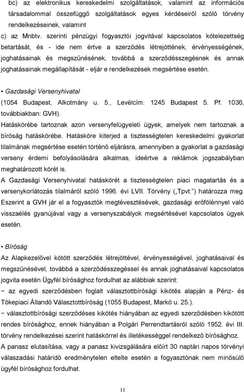 szerződésszegésnek és annak joghatásainak megállapítását - eljár e rendelkezések megsértése esetén. Gazdasági Versenyhivatal (1054 Budapest, Alkotmány u. 5., Levélcím: 1245 Budapest 5. Pf.