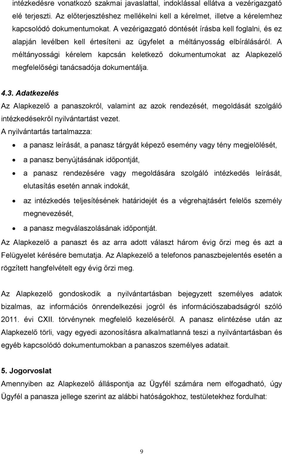 A méltányossági kérelem kapcsán keletkező dokumentumokat az Alapkezelő megfelelőségi tanácsadója dokumentálja. 4.3.