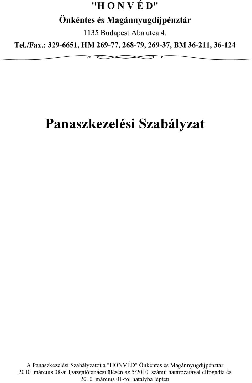 Panaszkezelési Szabályzatot a "HONVÉD" Önkéntes és Magánnyugdíjpénztár 2010.