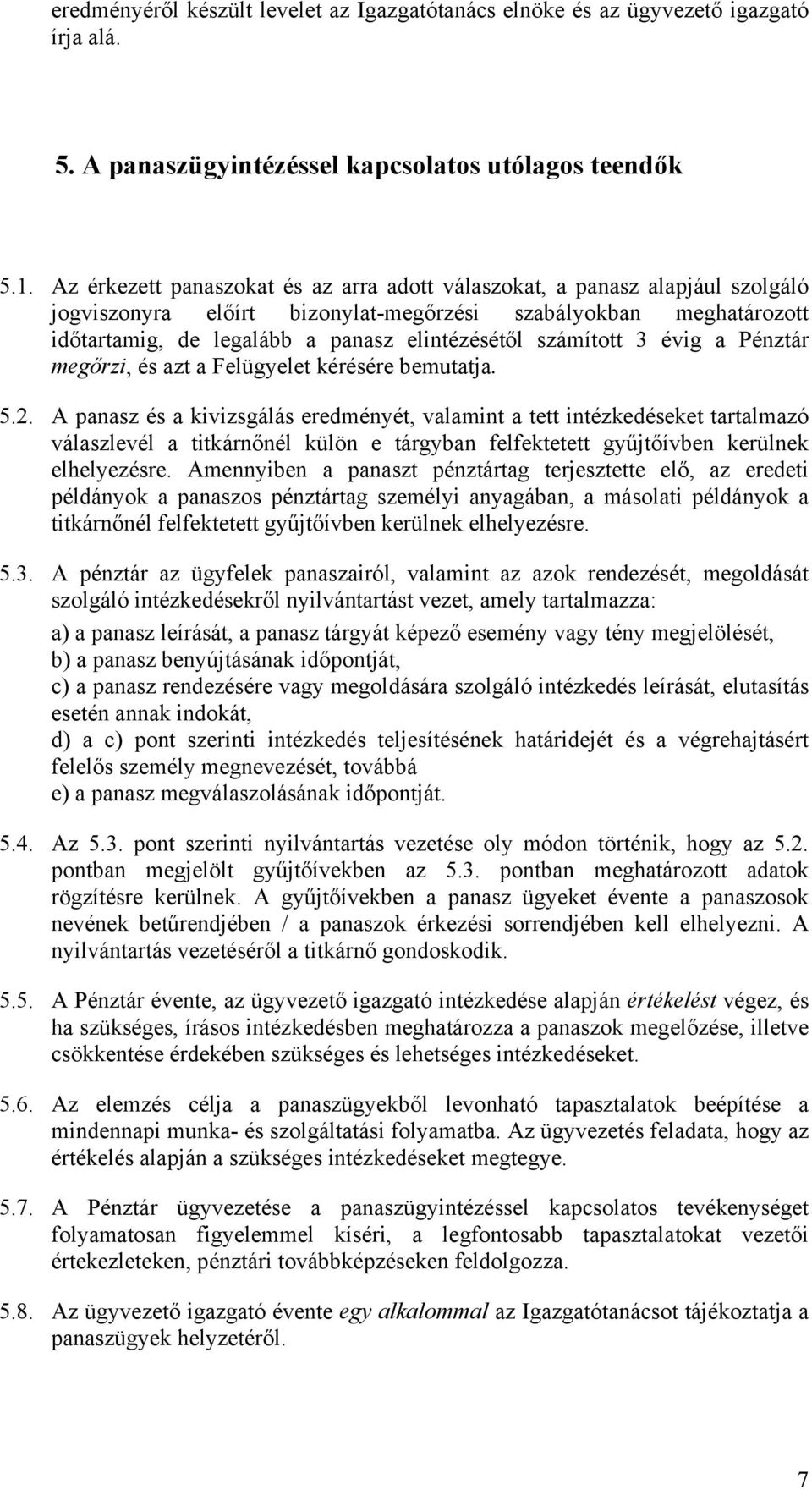 számított 3 évig a Pénztár megőrzi, és azt a Felügyelet kérésére bemutatja. 5.2.