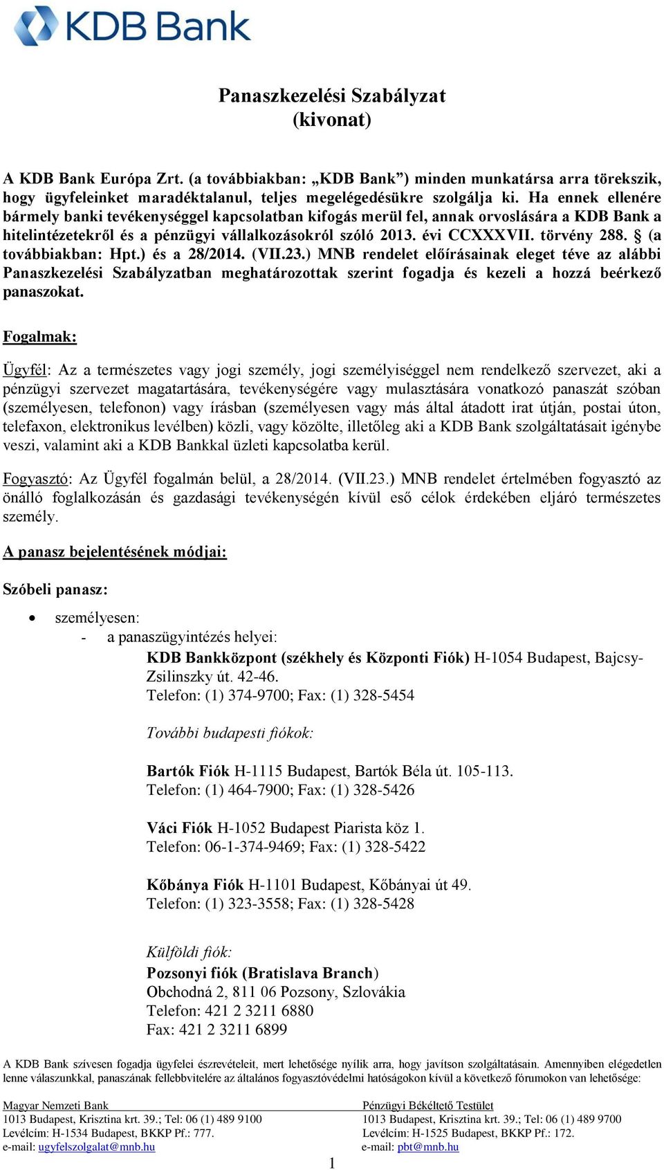 (a továbbiakban: Hpt.) és a 28/2014. (VII.23.) MNB rendelet előírásainak eleget téve az alábbi Panaszkezelési Szabályzatban meghatározottak szerint fogadja és kezeli a hozzá beérkező panaszokat.