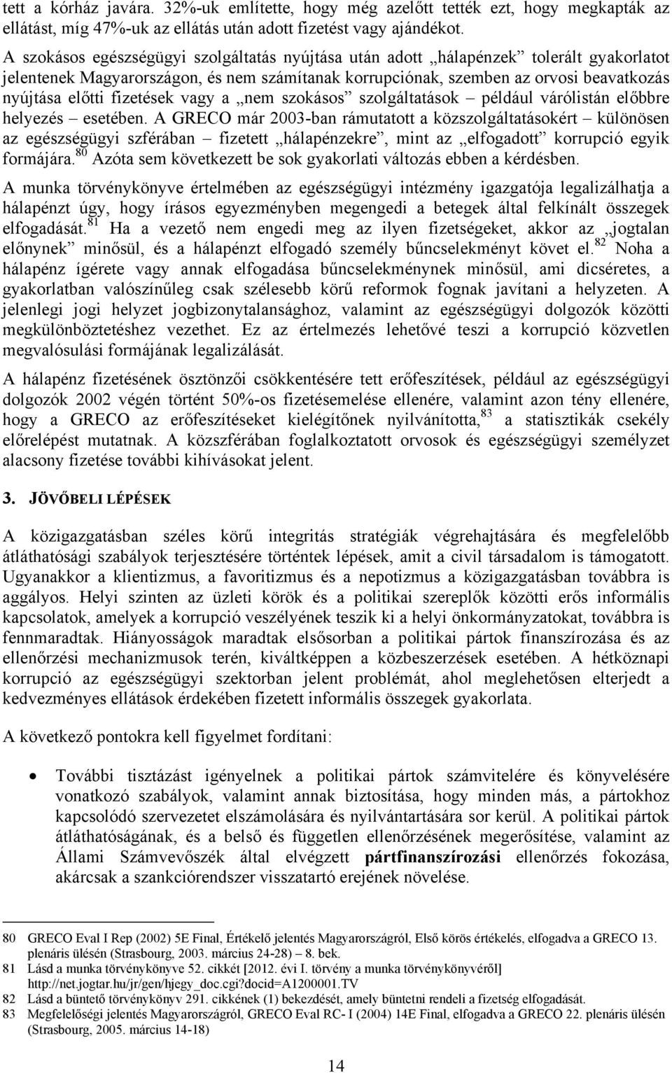 fizetések vagy a nem szokásos szolgáltatások például várólistán előbbre helyezés esetében.