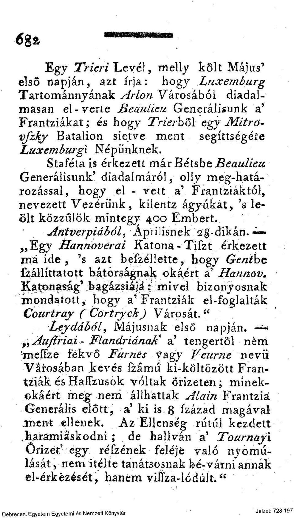 Staféta is érkezett már Bétsbe Beaulieu Generálisunk' diadalmáról, olly meg-határozással, hogy el - vett a' Franciáktól, nevezett Vezérünk, kilentz ágyűkat > 's leölt közzölök mintegy 400 Embert.