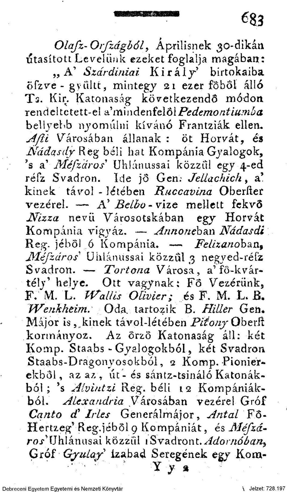 y Méfzáros Uhlánussai közziil egy 4-ed réfz Svadron. Ide jő Gen. Jellachich, a' kinek távol - létében Ruccavina Oberfter vezérel.