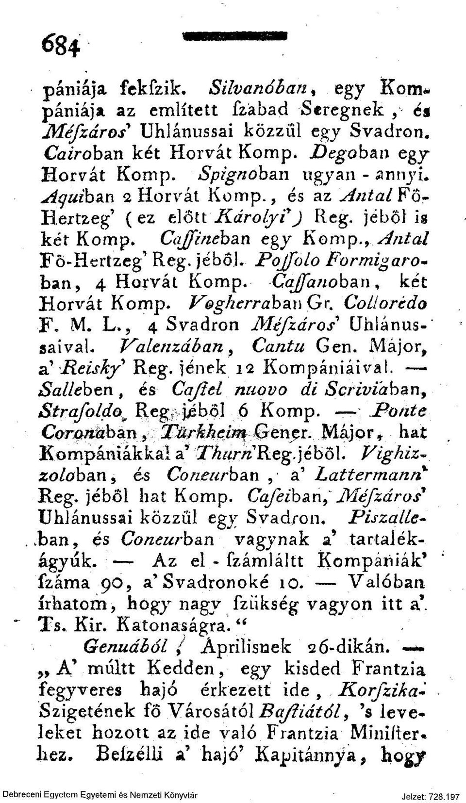 Cajfanoban^ két Horvát Komp. Vogherraban Gr. Colíorédo F. M. L., 4 Svadron Méfzáros* Uhlánus-' saival. Valenzában y Cantu Gen. Major, 2L \Reisky Reg. jenek 12 Kompániáival.