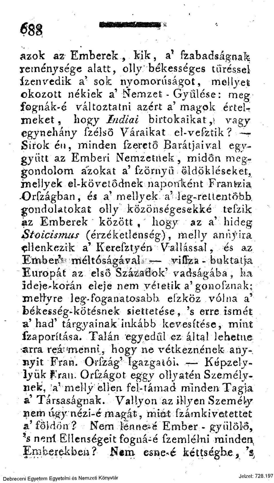 - Sírok én, minden fzeretö Barátjaivai egygyíitt az Emberi Nemzetnek, midőn meggondolom azokat a' fzörnyii öldökléseket, inellyek el-követődnek naponként Francia -Orfzágban, és a' mellyek a'