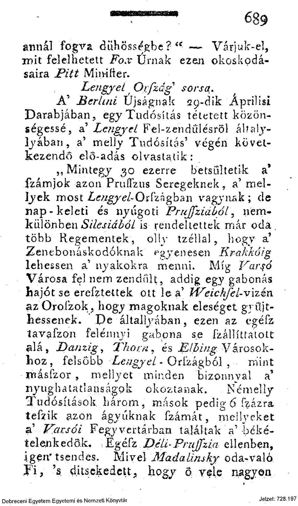 haly- ]yában, a' melly Tudósítás' végén következendő elő-adás olvast^tik: Mintegy 30 ezerre betsultetik a* fzámjok azon Pruflzus Seregeknek, a' rxiellyek most ^/gy^/-orfzágban vágynak; de nap-keleti