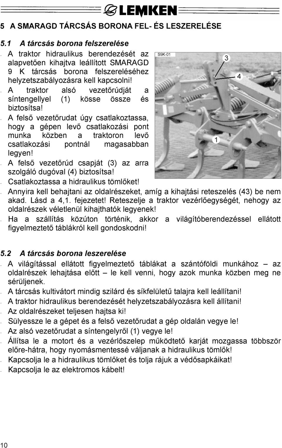 A traktor alsó vezetőrúdját a síntengellyel (1) kösse össze és biztosítsa!