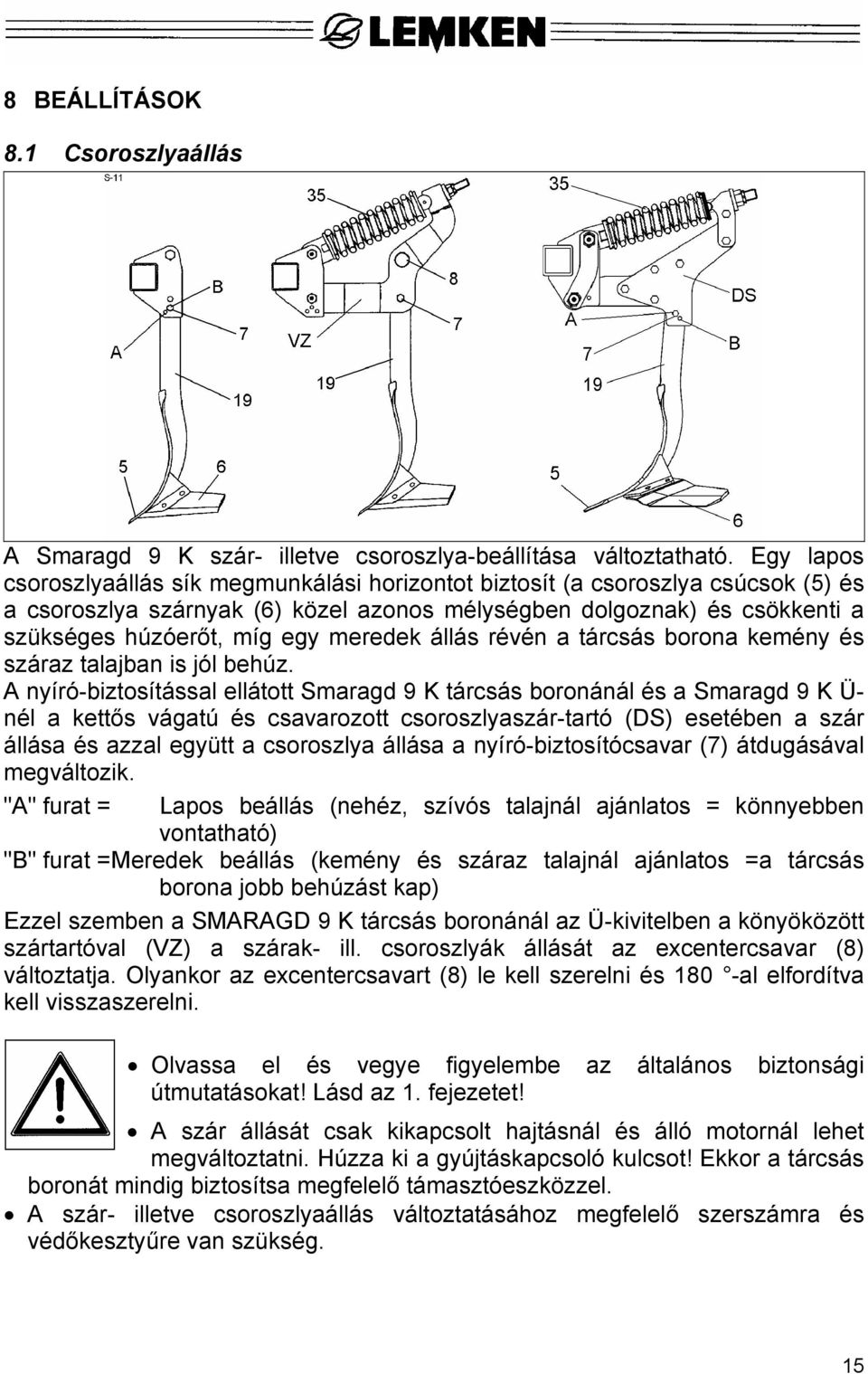 meredek állás révén a tárcsás borona kemény és száraz talajban is jól behúz.