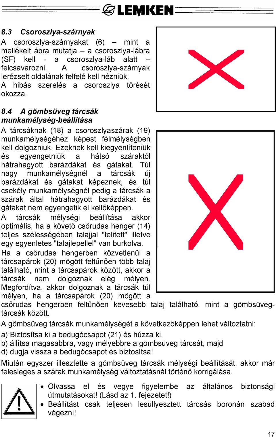 4 A gömbsüveg tárcsák munkamélység-beállítása A tárcsáknak (18) a csoroszlyaszárak (19) munkamélységéhez képest félmélységben kell dolgozniuk.