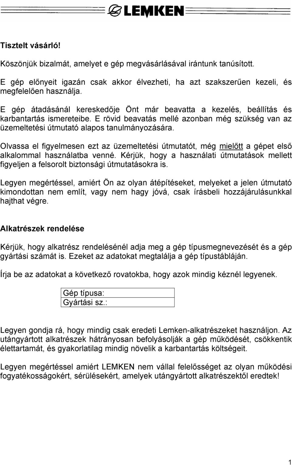 Olvassa el figyelmesen ezt az üzemeltetési útmutatót, még mielőtt a gépet első alkalommal használatba venné.