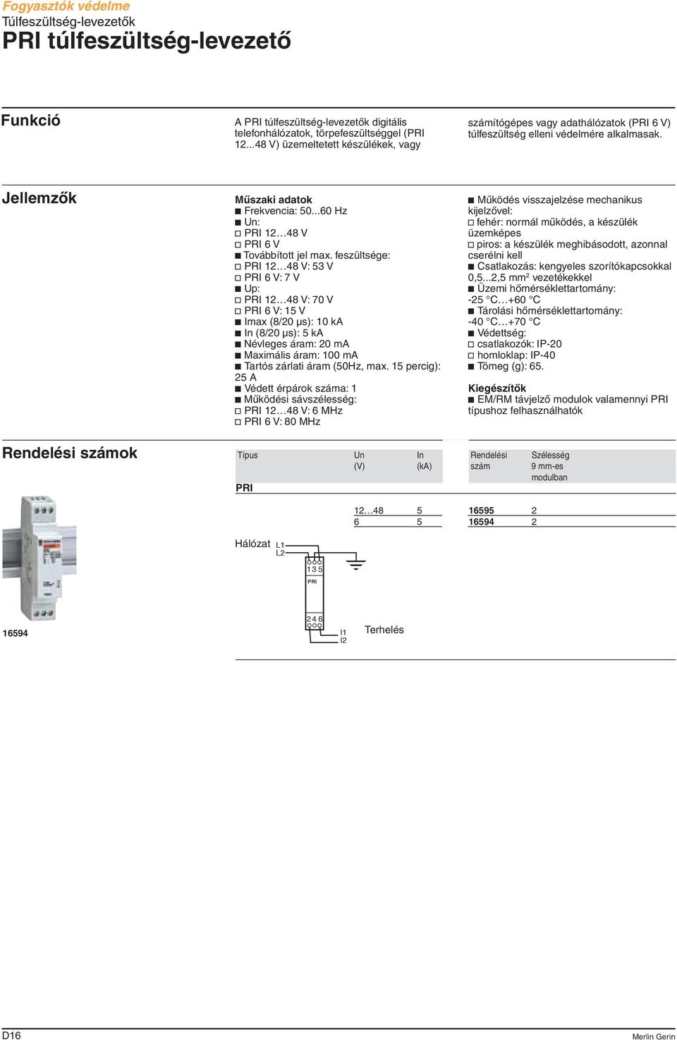 ..60 Hz c Un: v PRI 12 48 V v PRI 6 V c Továbbított jel max.