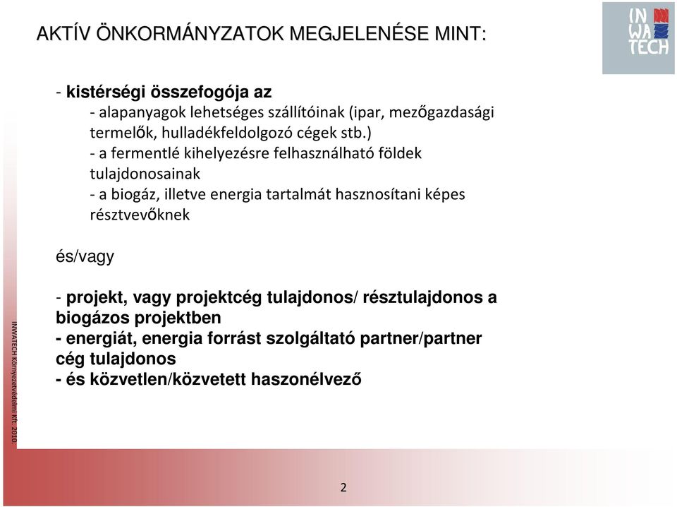 ) -a fermentlékihelyezésre felhasználhatóföldek tulajdonosainak -a biogáz, illetve energia tartalmát hasznosítani képes