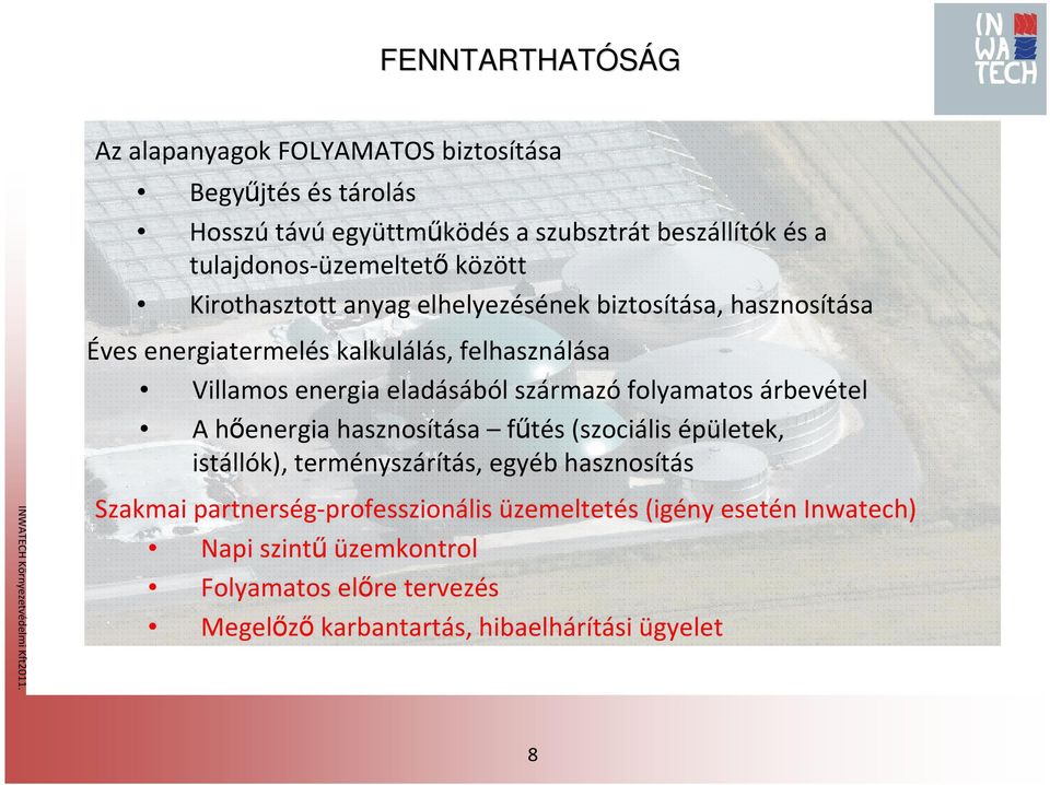 anyag elhelyezésének biztosítása, hasznosítása Éves energiatermelés kalkulálás, felhasználása Villamos energia eladásából származó folyamatos árbevétel A