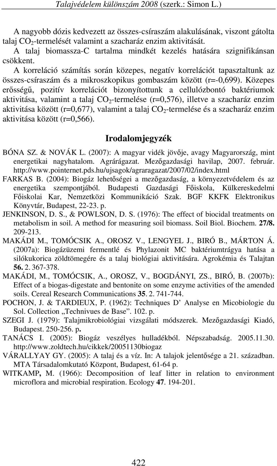 A korreláció számítás során közepes, negatív korrelációt tapasztaltunk az összes-csíraszám és a mikroszkopikus gombaszám között (r=-0,699).