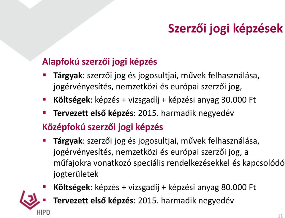 harmadik negyedév Középfokú szerzői jogi képzés Tárgyak: szerzői jog és jogosultjai, művek felhasználása, jogérvényesítés, nemzetközi és európai